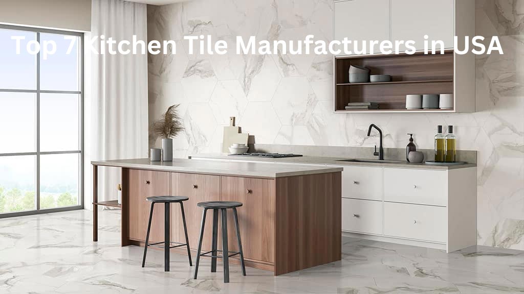 Top 7 kithcen tile manufacturer